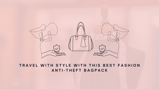 Travel With Style With This Best Fashion Anti-Theft Bagpack